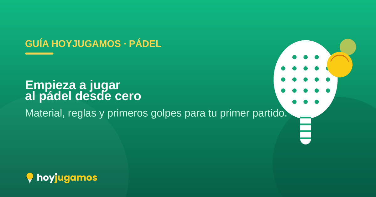 Cómo empezar a jugar al pádel: guía para principiantes — HoyJugamos