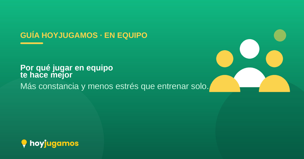 Jugar en equipo: por qué es mejor que entrenar solo — HoyJugamos