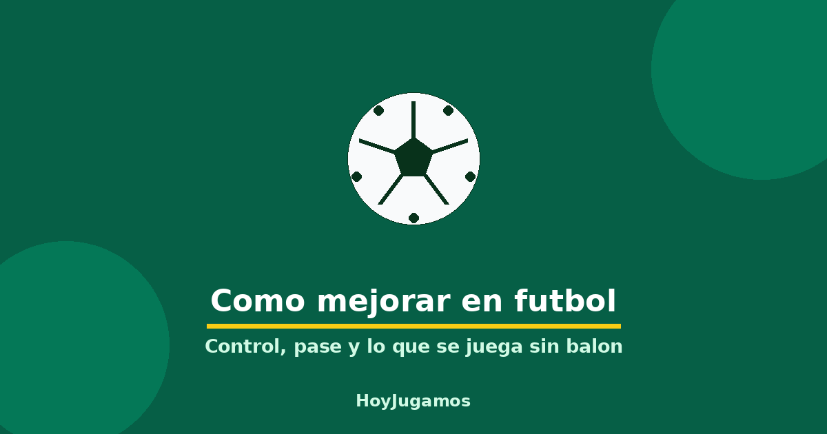Balón de fútbol: cómo mejorar en fútbol con control, pase y juego sin balón