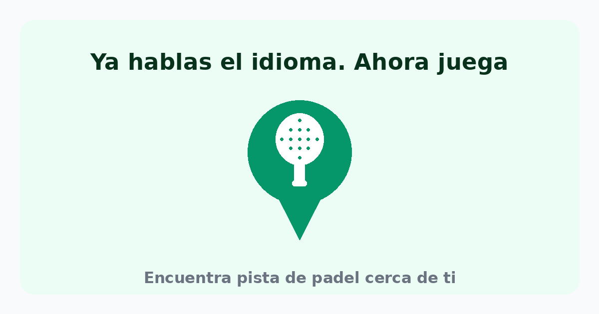Ya hablas el idioma: encuentra pista de pádel cerca de ti en HoyJugamos