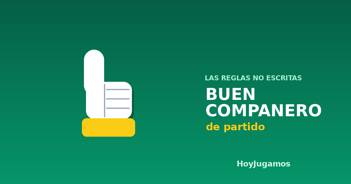 Ilustración de un pulgar hacia arriba con el rótulo Las reglas no escritas, buen compañero de partido, de HoyJugamos