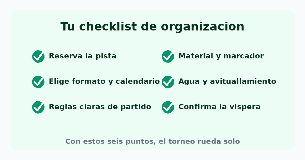 Checklist para organizar un torneo: reserva la pista, elige formato y calendario, reglas claras, material y marcador, avituallamiento, y confirma la víspera