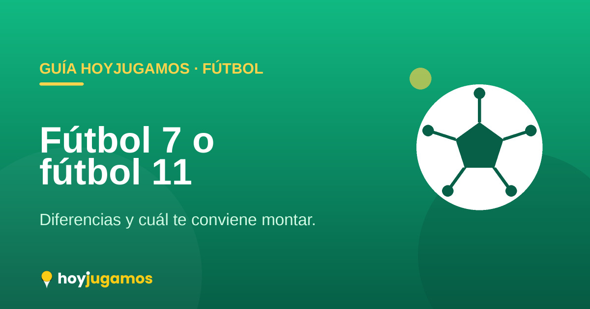 Fútbol 7 o fútbol 11: diferencias y cuál te conviene montar — HoyJugamos