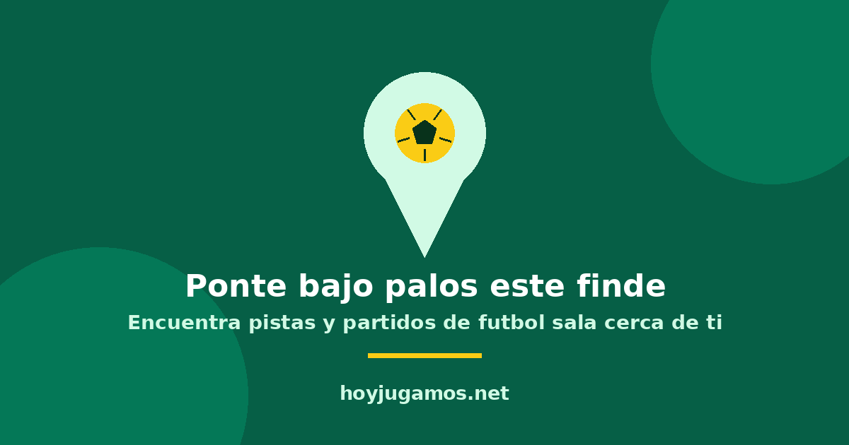 Ponte bajo palos este finde: encuentra pistas y partidos de futbol sala cerca de ti en HoyJugamos